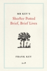 Mr Key's Shorter Potted Brief, Brief Lives - eBook