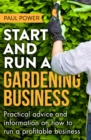Start and Run a Gardening Business, 4th Edition : Practical advice and information on how to manage a profitable business - Book