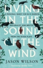 Living in the Sound of the Wind : A Personal Quest for W.H. Hudson, Naturalist and Writer from the River Plate - Book