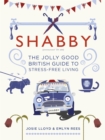 Shabby : The Jolly Good British Guide to Stress-free Living - Book