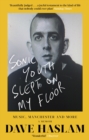Sonic Youth Slept On My Floor : Music, Manchester, and More: A Memoir - eBook
