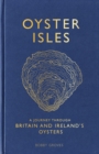 Oyster Isles : A Journey Through Britain and Ireland's Oysters - eBook