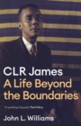 CLR James : A Life Beyond the Boundaries - Book