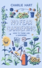 No Fear Gardening : How To Think Like a Gardener - eBook