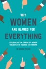 Why Women Are Blamed For Everything : Exposing the Culture of Victim-Blaming - eBook