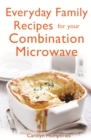 Everyday Family Recipes For Your Combination Microwave : Healthy, nutritious family meals that will save you money and time - eBook
