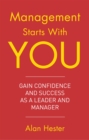 Management Starts With You : Gain Confidence and Success as a Leader and Manager - Book