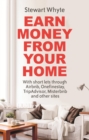 Earn Money From Your Home : With short lets through Airbnb, Onefinestay, TripAdvisor, Misterbnb and other sites - eBook