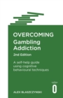 Overcoming Gambling Addiction, 2nd Edition : A self-help guide using cognitive behavioural techniques - eBook