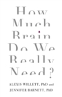 How Much Brain Do We Really Need? - Book