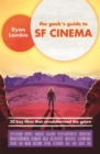 The Geek's Guide to SF Cinema : 30 Key Films that Revolutionised the Genre - Book