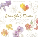 The Beautiful Flower Dot-to-Dot Book : 40 Drawings to Complete Yourself - Book