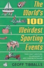 The World's 100 Weirdest Sporting Events : From Gravy Wrestling in Lancashire to Wife Carrying in Finland - Book