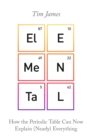 Elemental : How the Periodic Table Can Now Explain (Nearly) Everything - Book