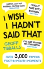 I Wish I Hadn't Said That : Over 3,000 Famous Foot-in-Mouth Moments - eBook