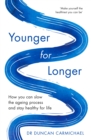 Younger for Longer : How You Can Slow the Ageing Process and Stay Healthy for Life - Book