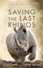 Saving the Last Rhinos : The Life of a Frontline Conservationist - Book