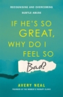 If He's So Great, Why Do I Feel So Bad? : Recognising and Overcoming Subtle Abuse - Book