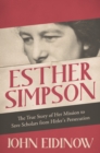 Esther Simpson : The True Story of her Mission to Save Scholars from Hitler's Persecution - Book
