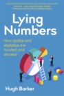 Lying Numbers : How Maths and Statistics Are Twisted and Abused - Book