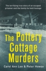 The Pottery Cottage Murders : The terrifying true story of an escaped prisoner and the family he held hostage - eBook