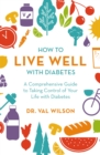 How to Live Well with Diabetes : A Comprehensive Guide to Taking Control of Your Life with Diabetes - eBook