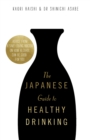 The Japanese Guide to Healthy Drinking : Advice from a Sak -loving Doctor on How Alcohol Can Be Good for You - eBook