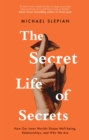 The Secret Life Of Secrets : How Our Inner Worlds Shape Well-being, Relationships, and Who We Are - Book
