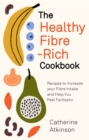 The Healthy Fibre-rich Cookbook : Recipes to Increase Your Fibre Intake and Help You Feel Fantastic - eBook