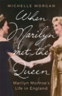When Marilyn Met the Queen : Marilyn Monroe's Life in England - eBook