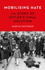 Mobilising Hate : The Story of Hitler's Final Solution - Book