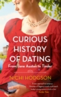 The Curious History of Dating : From Jane Austen to Tinder - Book