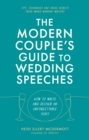 The Modern Couple's Guide to Wedding Speeches : How to Write and Deliver an Unforgettable Speech or Toast - Book