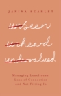 Unseen, Unheard, Undervalued : Managing Loneliness, Loss of Connection and Not Fitting In - eBook
