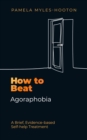 How to Beat Agoraphobia : A Brief, Evidence-based Self-help Treatment - Book