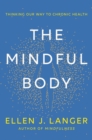 The Mindful Body : Thinking Our Way to Lasting Health - eBook