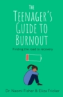 The Teenager's Guide to Burnout : Finding the Road to Recovery - Book