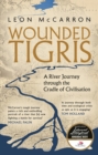 Wounded Tigris : A River Journey through the Cradle of Civilisation - eBook