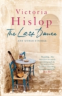 The Last Dance and Other Stories : Powerful stories from million-copy bestseller Victoria Hislop 'Beautifully observed' - Book