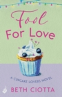 Fool For Love (Cupcake Lovers Book 1) : A mouth-watering tale of romance and cake - eBook