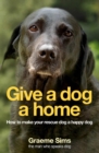 Give a Dog a Home : How to make your rescue dog a happy dog - eBook