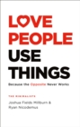 Love People, Use Things : Because the Opposite Never Works : 'This is a book about how to live more deeply and more fully' Jay Shetty - Book