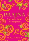Prajna : Ayurvedic Rituals For Happiness - eBook
