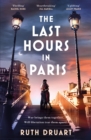The Last Hours in Paris: A powerful, moving and redemptive story of wartime love and sacrifice for fans of historical fiction - Book