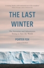 The Last Winter : The Scientists and Adventurers Trying to Save the World - eBook