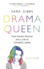 Drama Queen: One Autistic Woman and a Life of Unhelpful Labels - Book