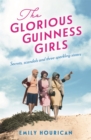The Glorious Guinness Girls: A story of the scandals and secrets of the famous society girls - Book