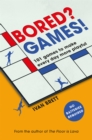 Bored? Games! : 101 games to make every day more playful, from the author of THE FLOOR IS LAVA - Book