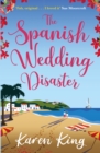 The Spanish Wedding Disaster : The escapist summer romance you will fall in love with! - eBook