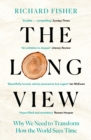 The Long View : Why We Need to Transform How the World Sees Time - eBook